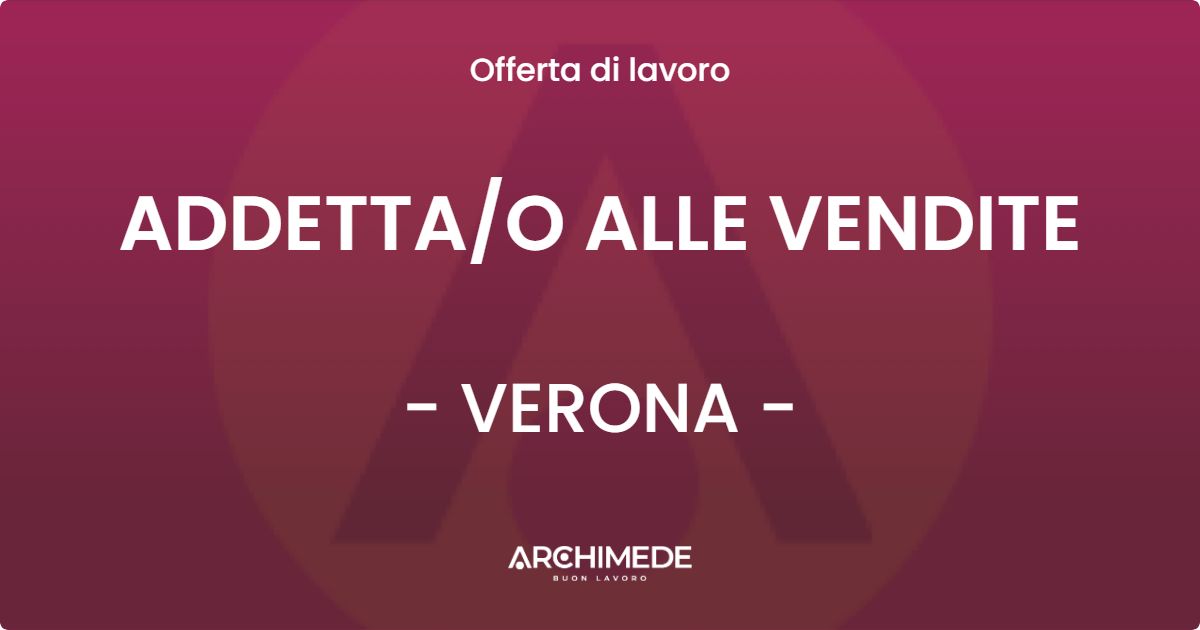 OFFERTA LAVORO - ADDETTAO ALLE VENDITE - VERONA