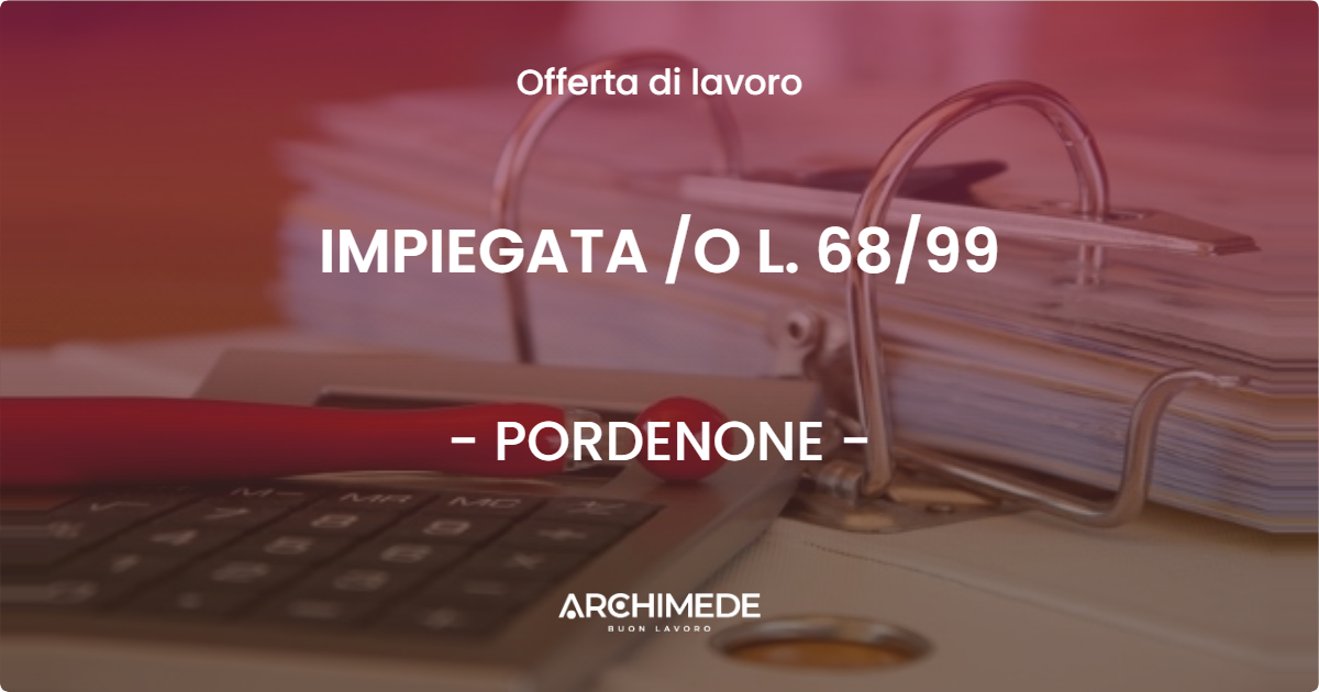 OFFERTA LAVORO - IMPIEGATA /O L. 68/99 - PORDENONE (PN)