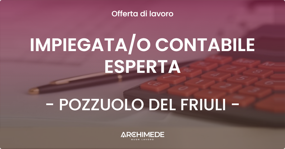 OFFERTA LAVORO - IMPIEGATA/O CONTABILE ESPERTA - POZZUOLO DEL FRIULI (UD)