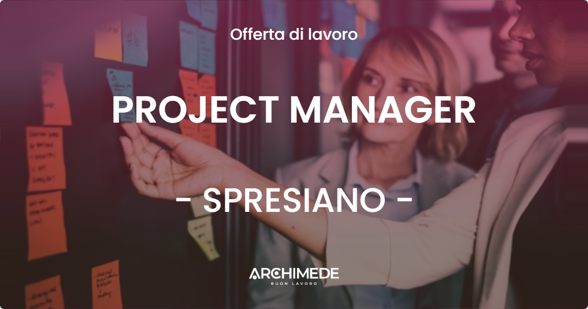 OFFERTA LAVORO - PROJECT MANAGER - SPRESIANO