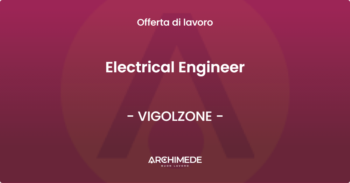 OFFERTA LAVORO - Electrical Engineer - VIGOLZONE