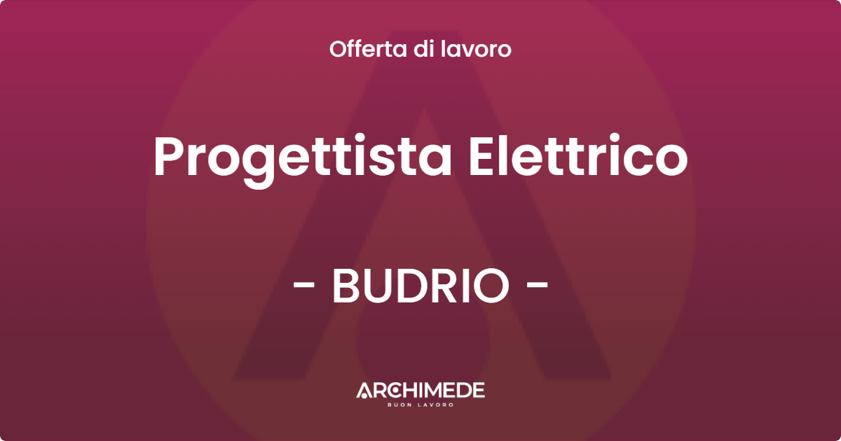 OFFERTA LAVORO - Progettista Elettrico - BUDRIO