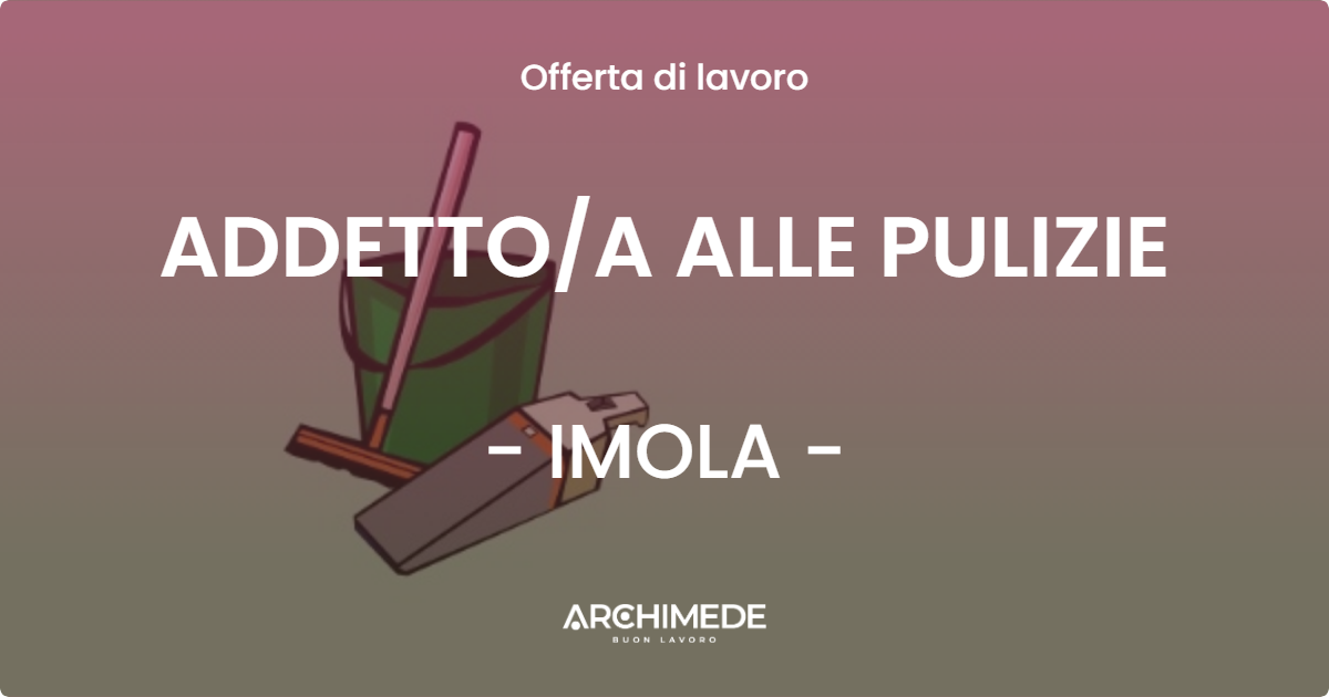 OFFERTA LAVORO - ADDETTO/A ALLE PULIZIE - IMOLA (BO)