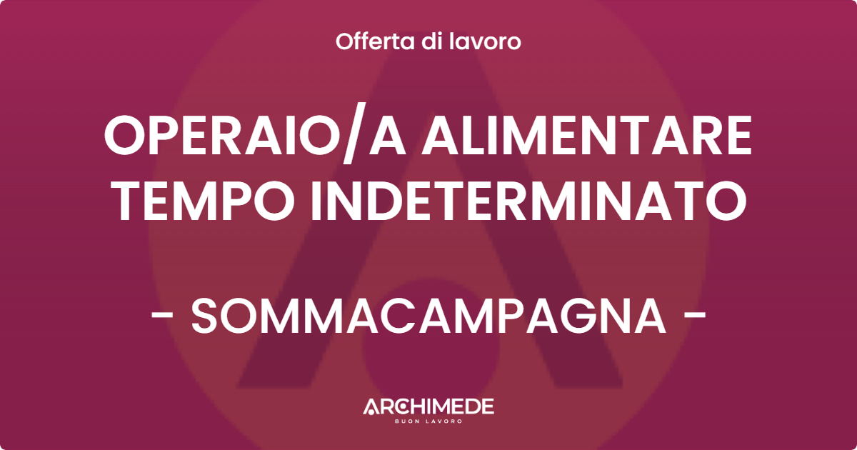 OFFERTA LAVORO - OPERAIO/A ALIMENTARE TEMPO INDETERMINATO - SOMMACAMPAGNA (VR)