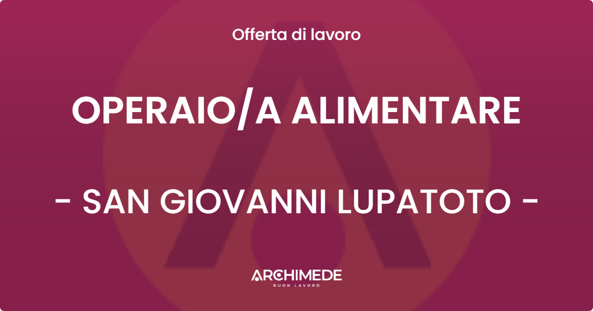 OFFERTA LAVORO - OPERAIO/A ALIMENTARE - SAN GIOVANNI LUPATOTO (VR)