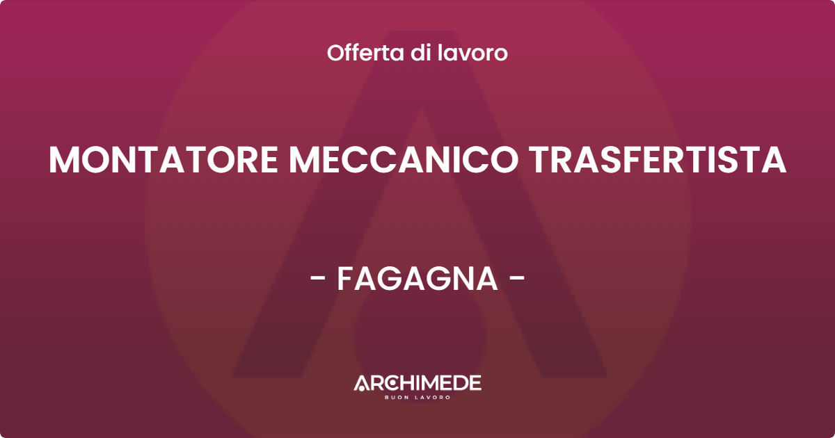 OFFERTA LAVORO - MONTATORE MECCANICO TRASFERTISTA - FAGAGNA (UD)