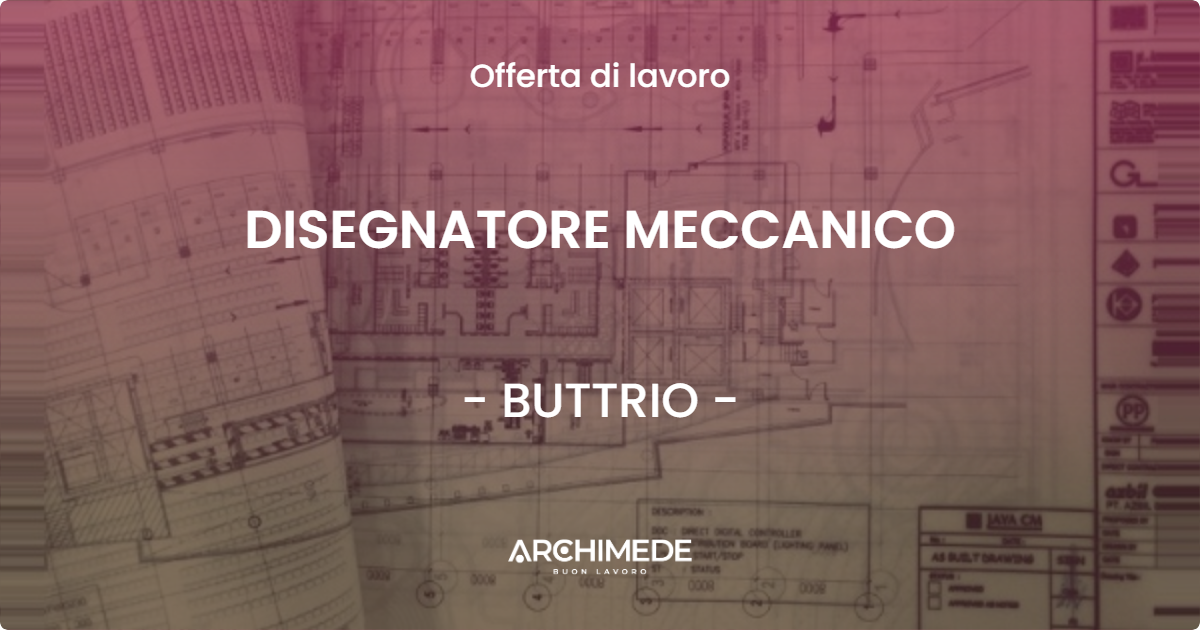 OFFERTA LAVORO - DISEGNATORE MECCANICO - BUTTRIO (UD)