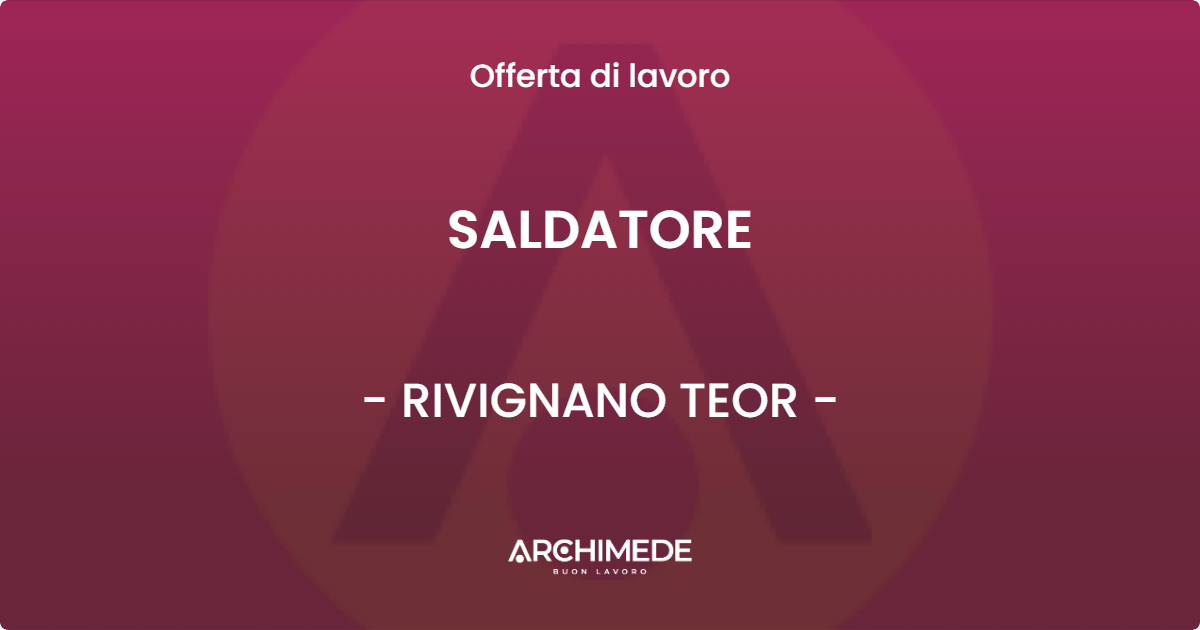 OFFERTA LAVORO - SALDATORE - RIVIGNANO TEOR (UD)