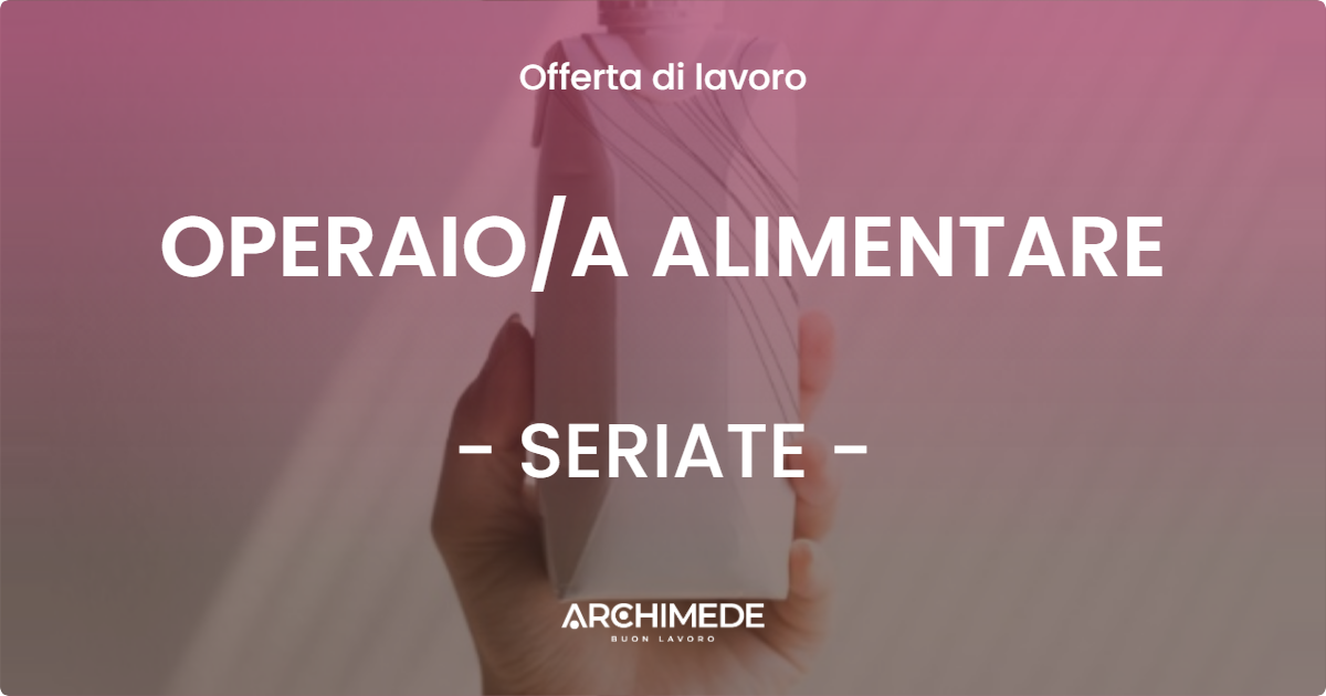 OFFERTA LAVORO - OPERAIOA ALIMENTARE - SERIATE