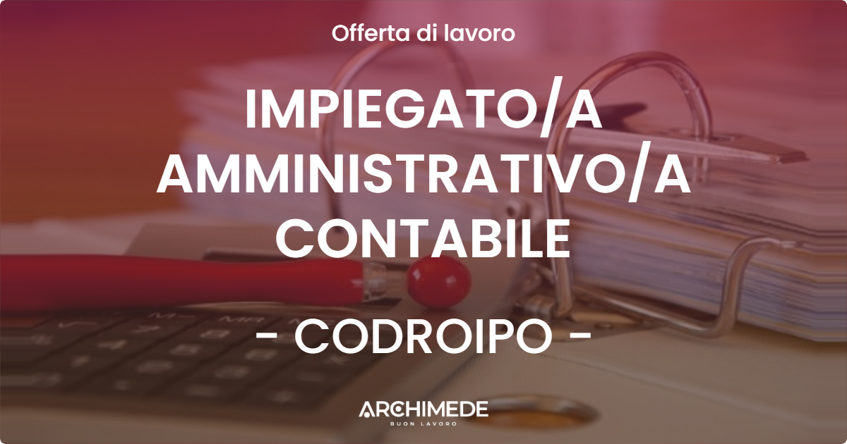 OFFERTA LAVORO - IMPIEGATO/A AMMINISTRATIVO/A CONTABILE - CODROIPO (UD)