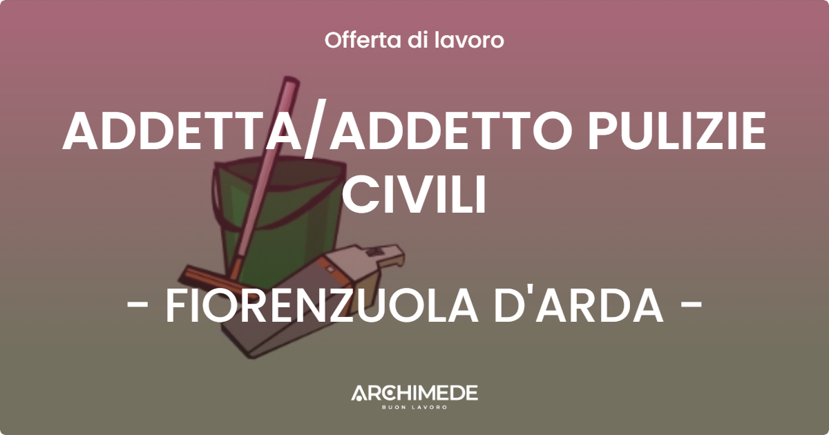 OFFERTA LAVORO - ADDETTA/ADDETTO PULIZIE CIVILI - FIORENZUOLA D'ARDA (PC)