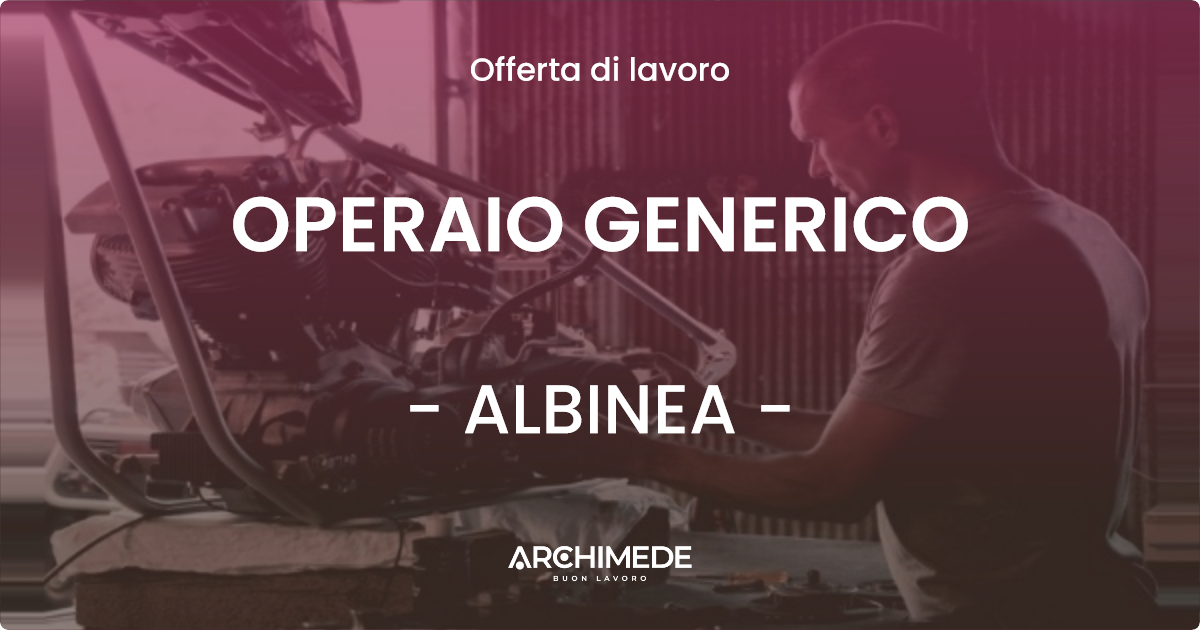 OFFERTA LAVORO - OPERAIO GENERICO - ALBINEA