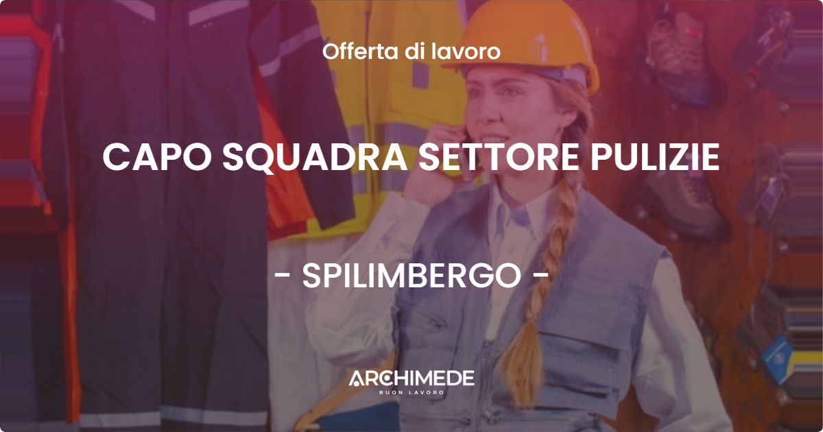 OFFERTA LAVORO - CAPO SQUADRA SETTORE PULIZIE - SPILIMBERGO