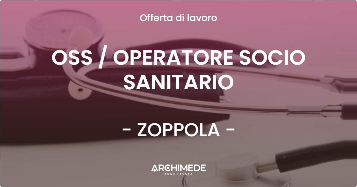 OFFERTA LAVORO - OSS  OPERATORE SOCIO SANITARIO - ZOPPOLA