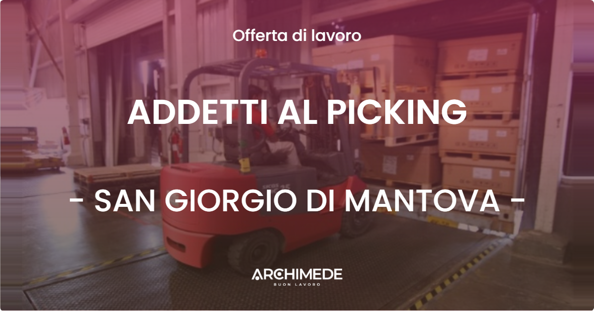 OFFERTA LAVORO - ADDETTI AL PICKING - SAN GIORGIO DI MANTOVA