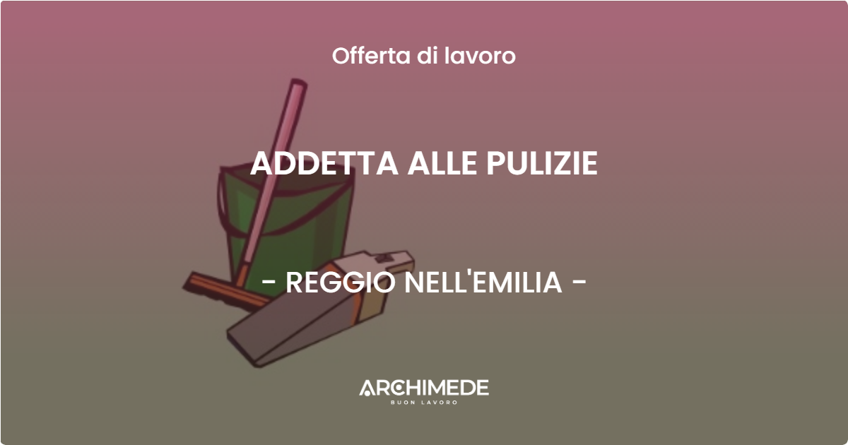 OFFERTA LAVORO - ADDETTA ALLE PULIZIE - REGGIO NELL'EMILIA