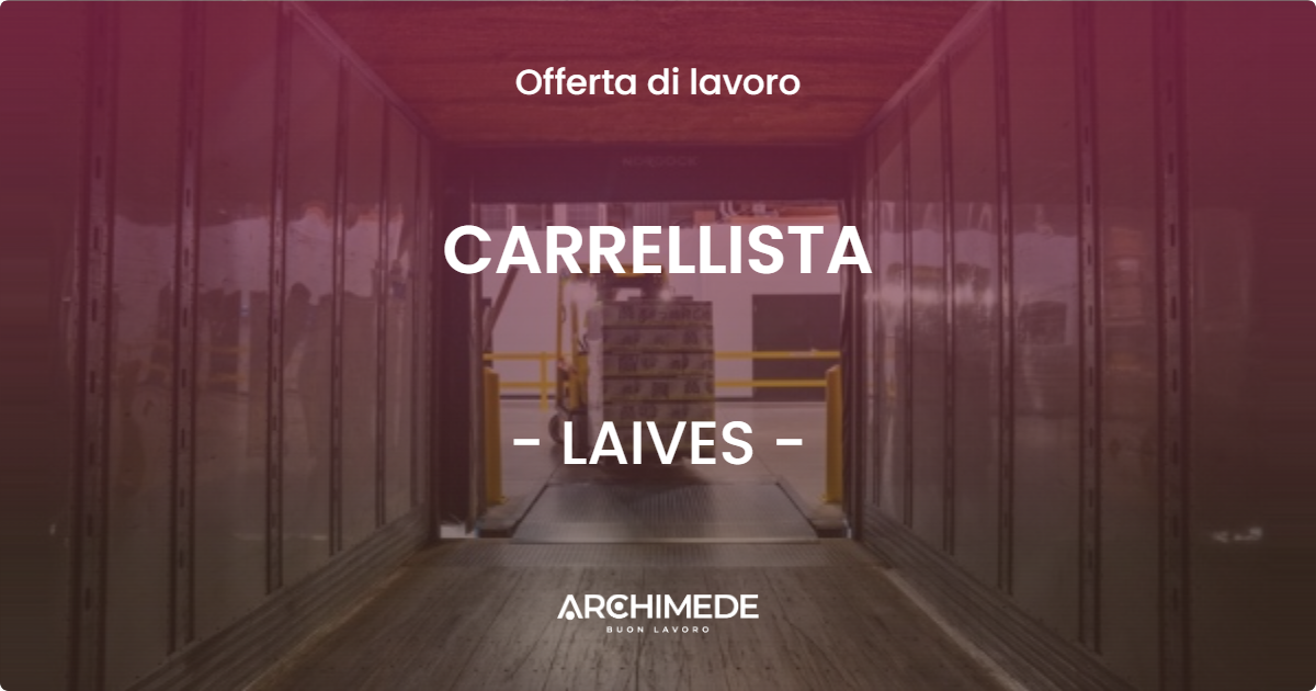 OFFERTA LAVORO - CARRELLISTA - LAIVES (BZ)