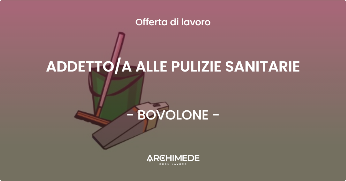 OFFERTA LAVORO - ADDETTOA ALLE PULIZIE SANITARIE - BOVOLONE