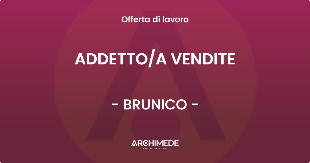 OFFERTA LAVORO - ADDETTOA VENDITE - BRUNICO