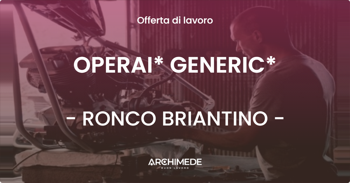 OFFERTA LAVORO - OPERAI* GENERIC* - RONCO BRIANTINO