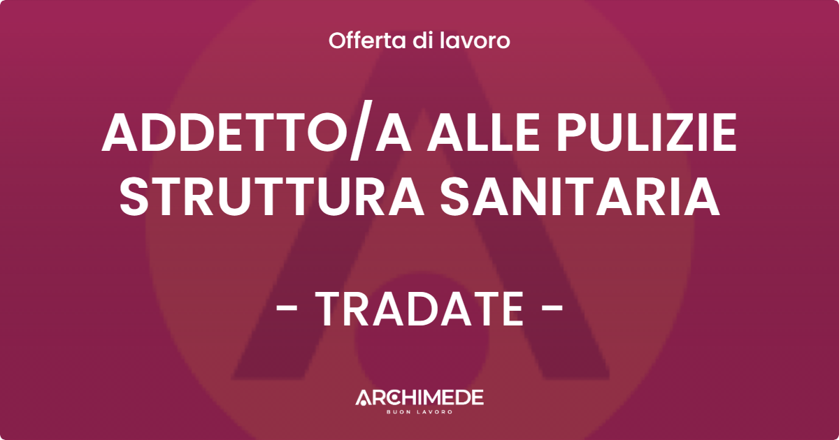 OFFERTA LAVORO - ADDETTOA ALLE PULIZIE STRUTTURA SANITARIA - TRADATE