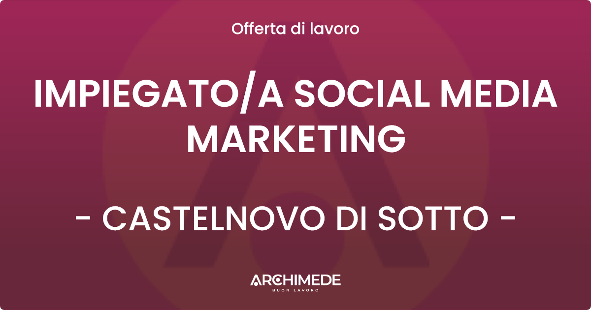 OFFERTA LAVORO - IMPIEGATOA SOCIAL MEDIA MARKETING - CASTELNOVO DI SOTTO