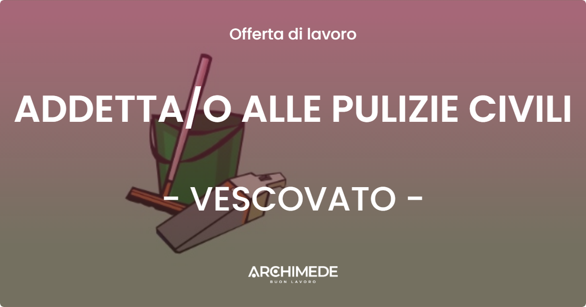 OFFERTA LAVORO - ADDETTAO ALLE PULIZIE CIVILI - VESCOVATO