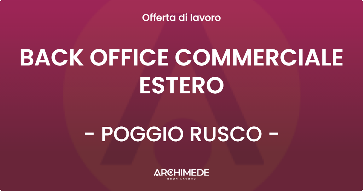 OFFERTA LAVORO - BACK OFFICE COMMERCIALE ESTERO - POGGIO RUSCO