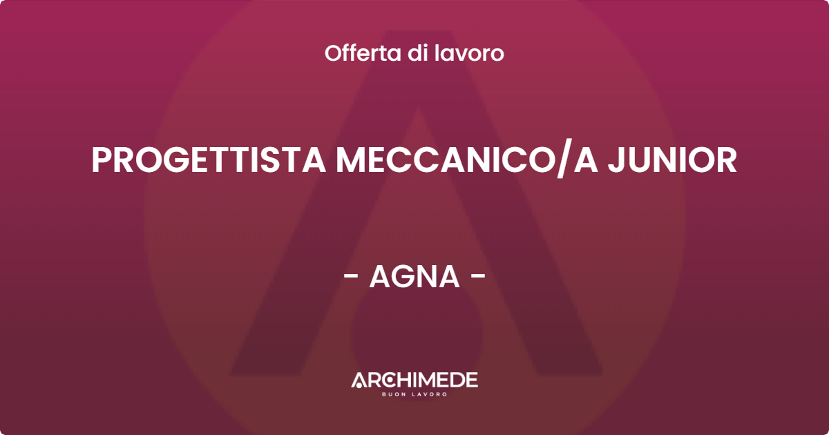 OFFERTA LAVORO - PROGETTISTA MECCANICOA JUNIOR - AGNA