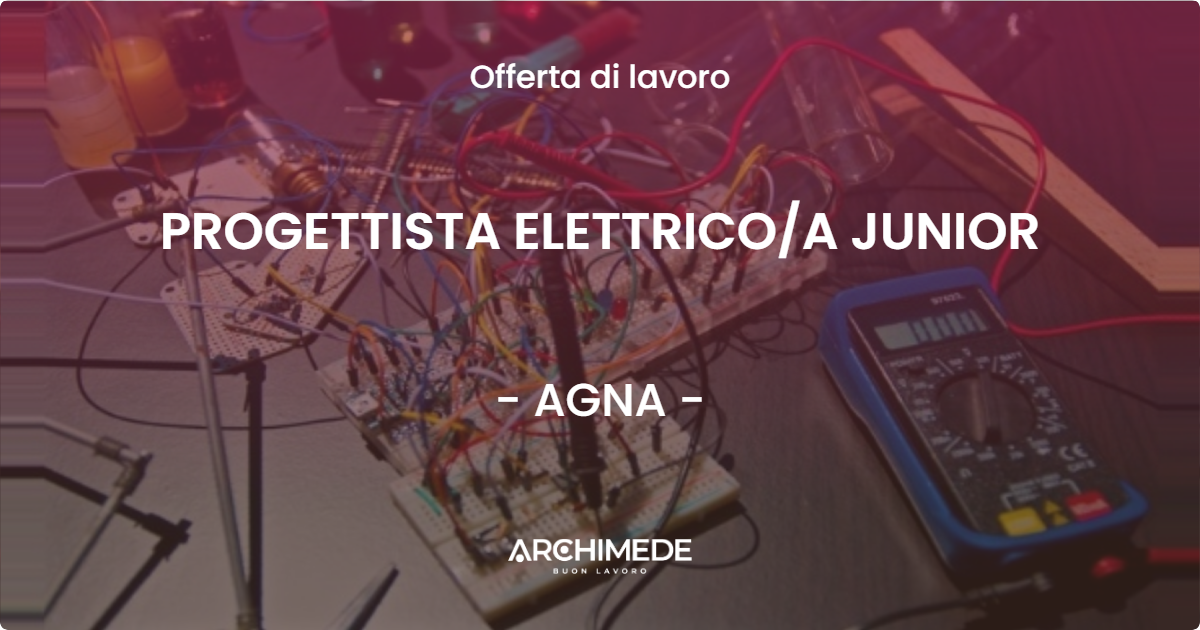 OFFERTA LAVORO - PROGETTISTA ELETTRICOA JUNIOR - AGNA