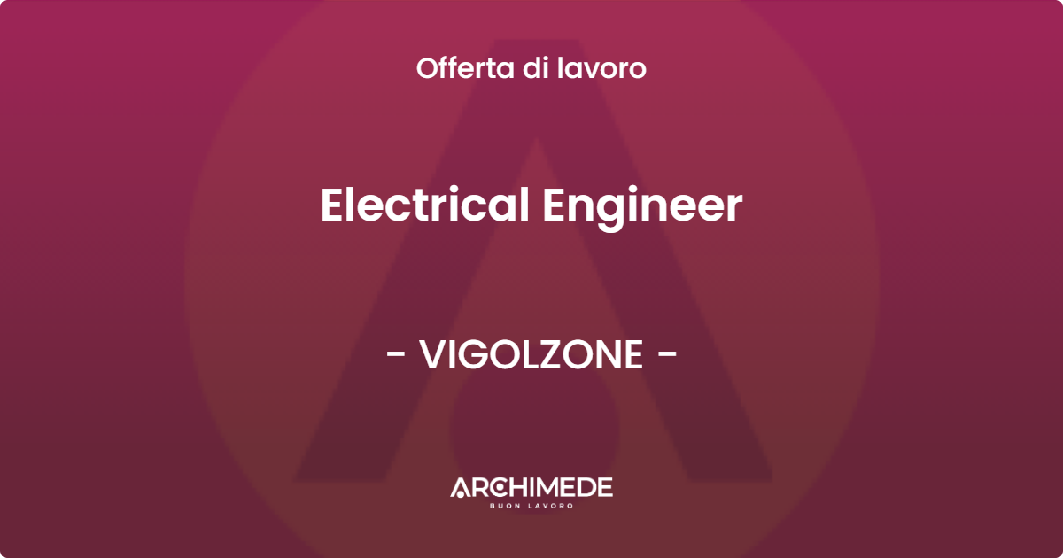 OFFERTA LAVORO - Electrical Engineer - VIGOLZONE