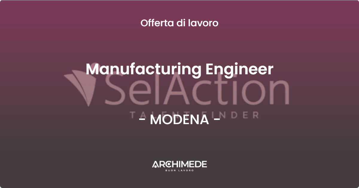 OFFERTA LAVORO - Manufacturing Engineer - MODENA