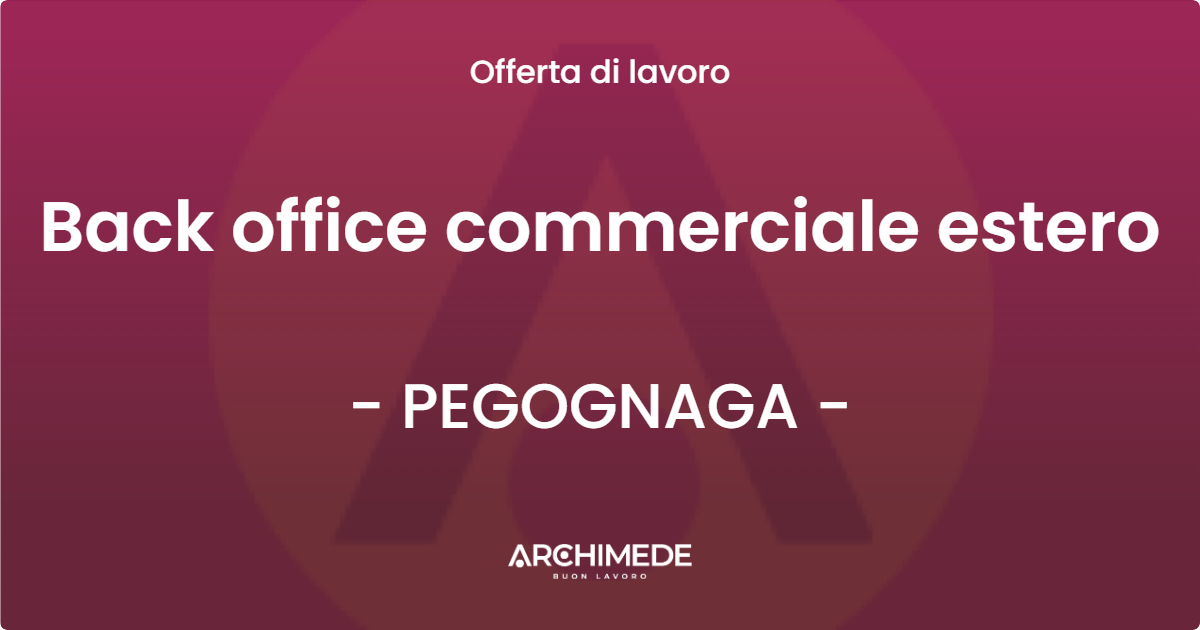 OFFERTA LAVORO - Back office commerciale estero - PEGOGNAGA