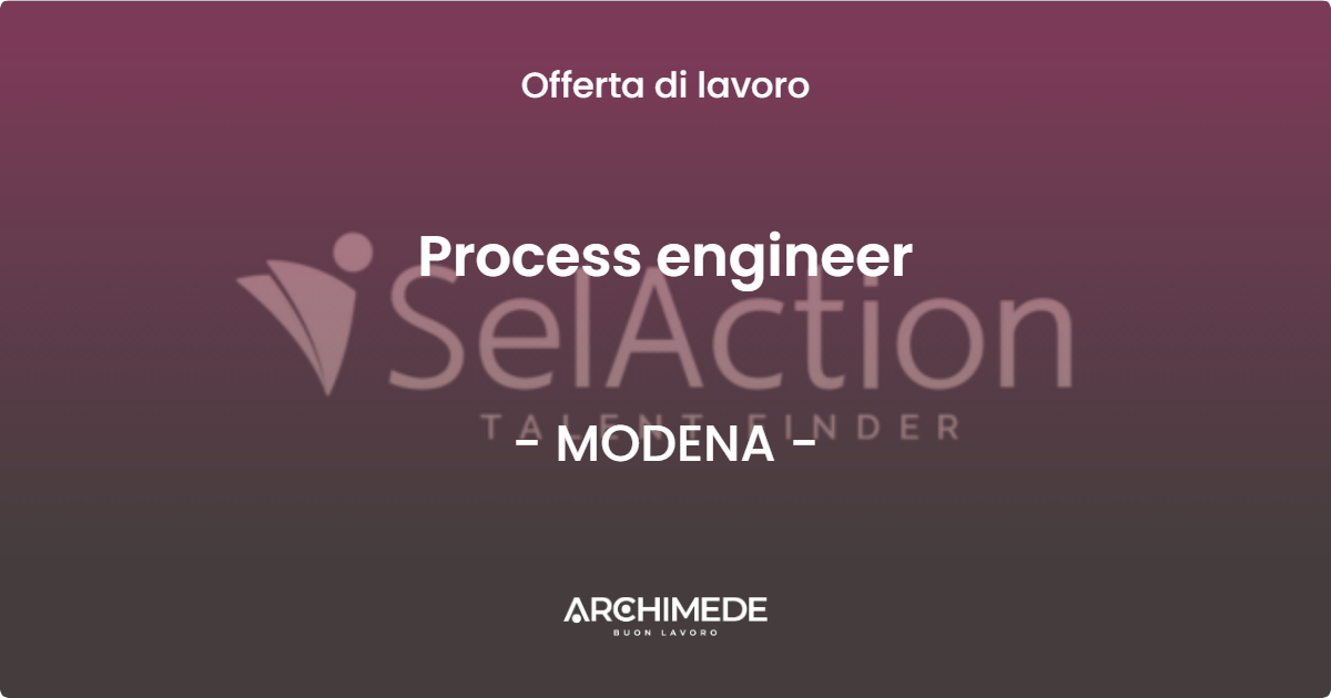 OFFERTA LAVORO - Process engineer - MODENA