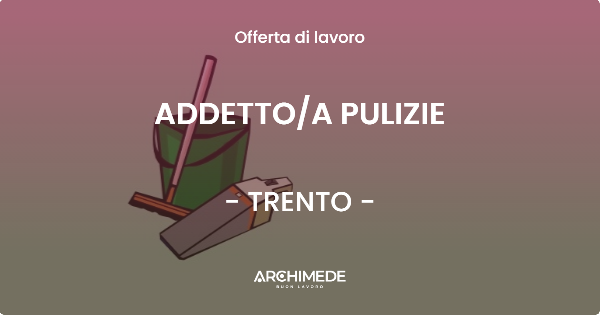 OFFERTA LAVORO - ADDETTOA PULIZIE - TRENTO