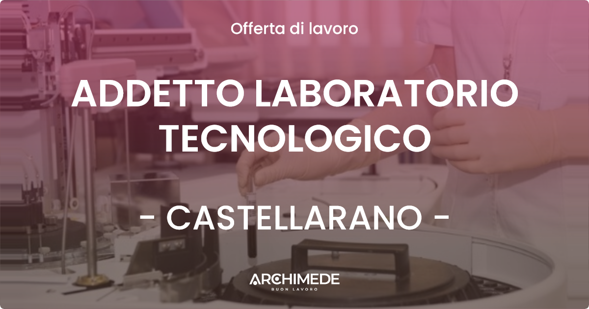 OFFERTA LAVORO - ADDETTO LABORATORIO TECNOLOGICO - CASTELLARANO