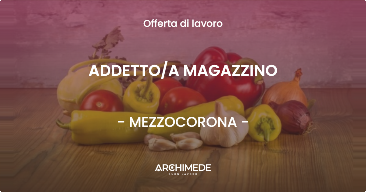 OFFERTA LAVORO - ADDETTOA MAGAZZINO - MEZZOCORONA