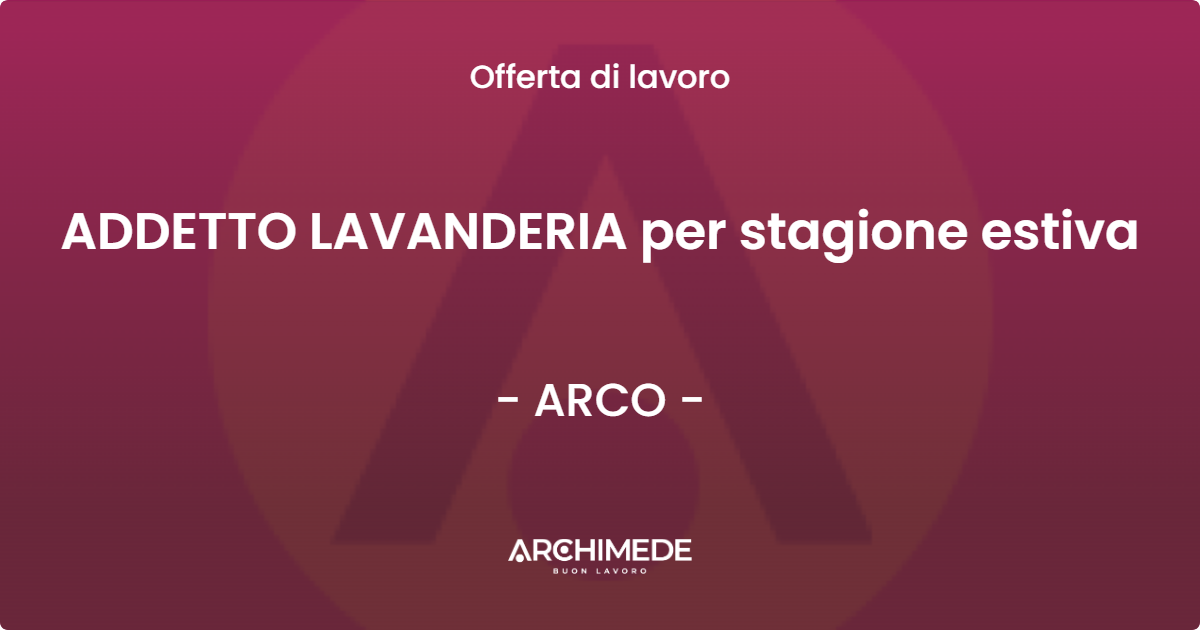 OFFERTA LAVORO - ADDETTO LAVANDERIA per stagione estiva - ARCO