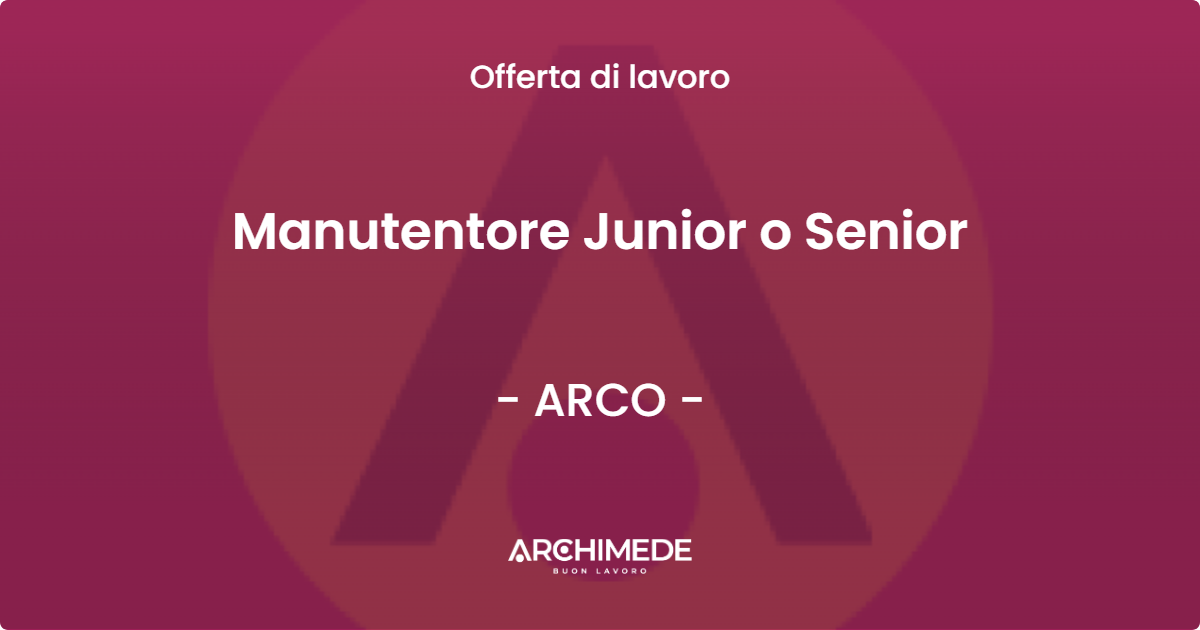 OFFERTA LAVORO - Manutentore Junior o Senior - ARCO