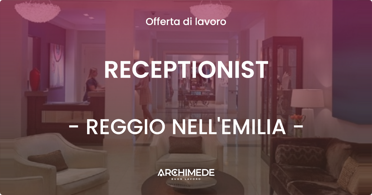 OFFERTA LAVORO - RECEPTIONIST - REGGIO NELL'EMILIA