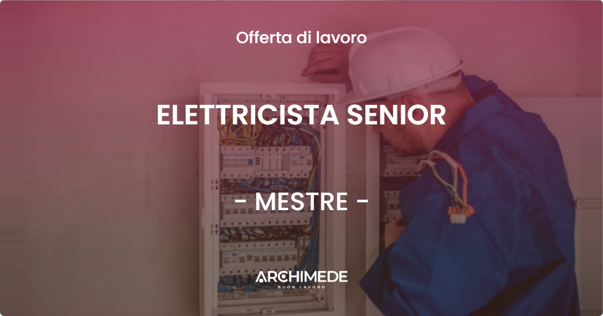 OFFERTA LAVORO - ELETTRICISTA SENIOR - MESTRE