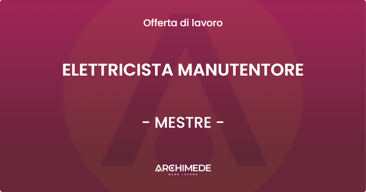 OFFERTA LAVORO - ELETTRICISTA MANUTENTORE - MESTRE