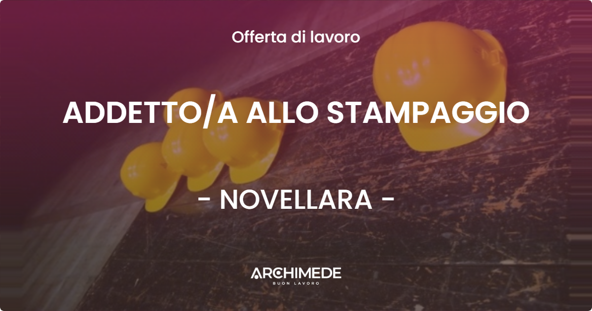 OFFERTA LAVORO - ADDETTOA ALLO STAMPAGGIO - NOVELLARA