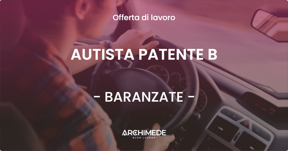 OFFERTA LAVORO - AUTISTA PATENTE B - BARANZATE