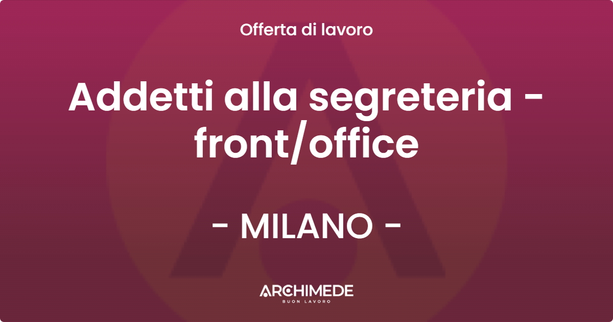 OFFERTA LAVORO - Addetti alla segreteria - frontoffice - MILANO