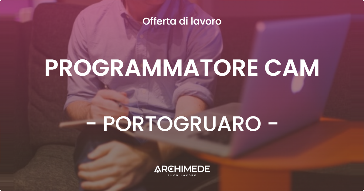 OFFERTA LAVORO - PROGRAMMATORE CAM - PORTOGRUARO (VE)