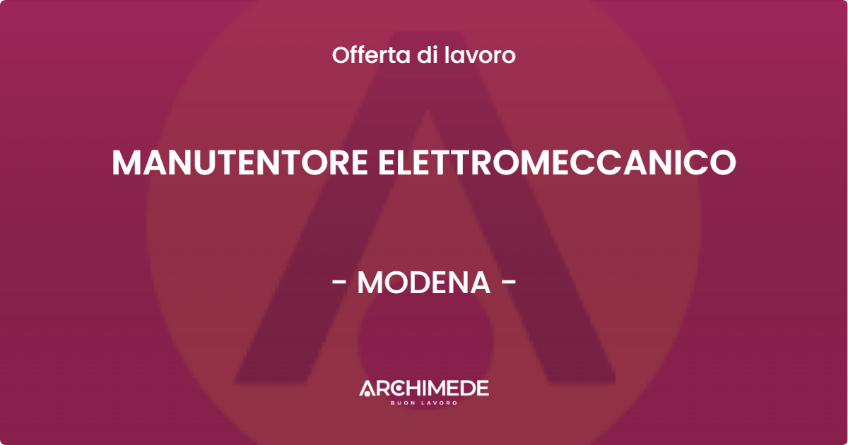 OFFERTA LAVORO - MANUTENTORE ELETTROMECCANICO - MODENA