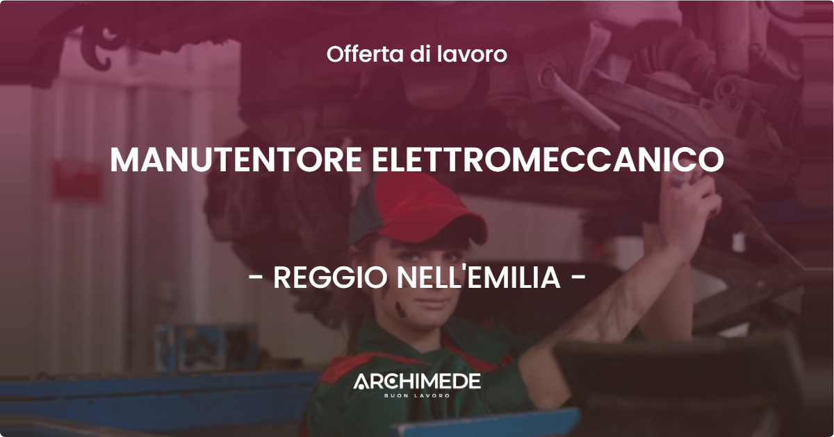 OFFERTA LAVORO - MANUTENTORE ELETTROMECCANICO - REGGIO NELL'EMILIA