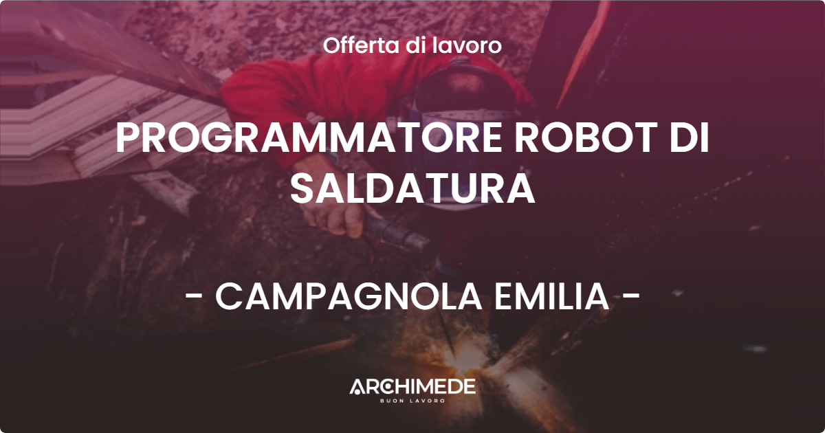 OFFERTA LAVORO - PROGRAMMATORE ROBOT DI SALDATURA - CAMPAGNOLA EMILIA