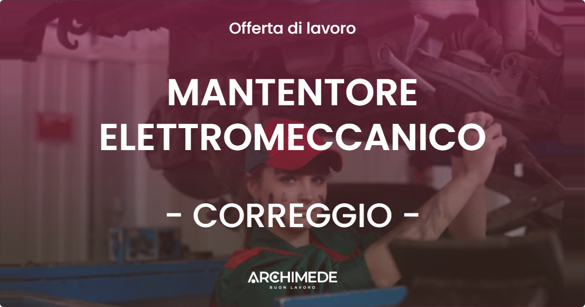 OFFERTA LAVORO - MANTENTORE ELETTROMECCANICO - CORREGGIO